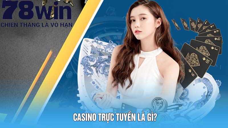 Casino trực tuyến là gì?