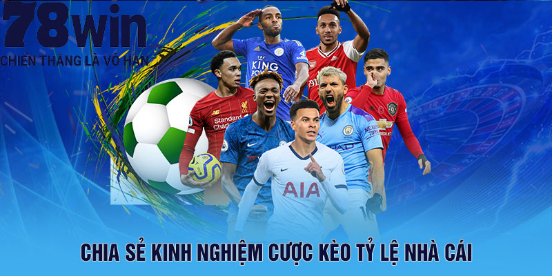 Chia sẻ kinh nghiệm cược kèo tỷ lệ nhà cái