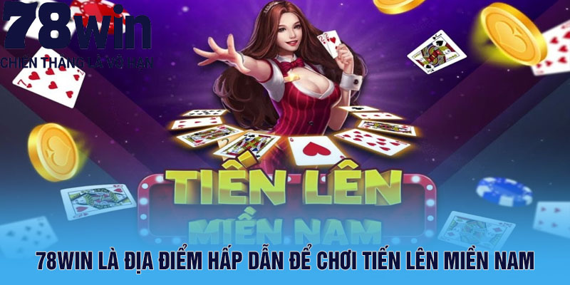 78Win là địa điểm hấp dẫn để chơi tiến lên miền nam