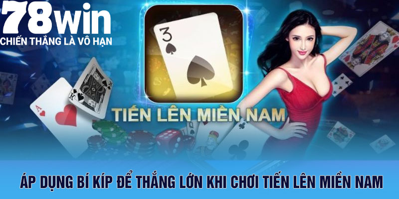 Hãy áp dụng các bí kíp để thắng lớn khi chơi tiến lên miền nam